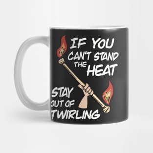 If You Can't Stand The Heat Stay Out Of Twirling Mug